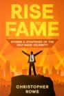 Image for Rise to Fame: Stories &amp; Strategies of the Self-Made Celebrity