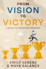 Image for From Vision to Victory: A Guide to Persistent Progress