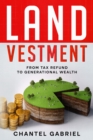 Image for Landvestment: From Tax Refund to Generational Wealth