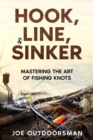 Image for Hook, Line, &amp; Sinker: Mastering the Art of Fishing Knots