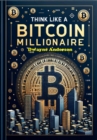 Image for Think Like a Bitcoin Millionaire