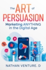 Image for Art of Persuasion: Marketing ANYTHING in the Digital Age