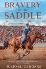 Image for Bravery in the Saddle : The Tale of a South Dakota Indian Reservation Native Cowboy&#39;s Rise: The Tale of a South Dakota Indian Reservation Native Cowboy&#39;s Rise