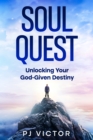Image for Soul Quest : Unlocking Your God-Given Destiny: Unlocking Your God-Given Destiny