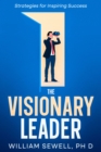 Image for The Visionary Leader : Strategies for Inspiring Success: Strategies for Inspiring Success