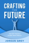 Image for Crafting the Future : The DIY Factory &amp; New Work Nexus: The DIY Factory &amp; New Work Nexus