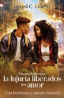 Image for Encarcelados por la lujuria liberados por amor : Una hermosa y sincera historia: Una hermosa y sincera historia
