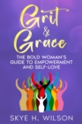 Image for Grit &amp; Grace : The Bold Woman&#39;s Guide to Empowerment and Self-Love: The Bold Woman&#39;s Guide to Empowerment and Self-Love