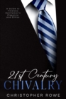Image for 21st Century Chivalry : A Guide to Timeless Gentleman&#39;s Elegance and Ethics: A Guide to Timeless Gentleman&#39;s Elegance and Ethics