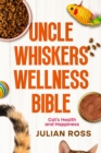Image for Uncle Whiskers Wellness Bible : Cat&#39;s Health and Happiness: Cat&#39;s Health and Happiness
