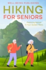 Image for Hiking For Seniors : Exploring Nature in Your Golden Years: Exploring Nature in Your Golden Years