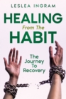 Image for Healing From The Habit : The Journey To Recovery: The Journey To Recovery