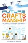 Image for Future Craftsmanship : Millennials &amp; Gen Z in the Trades: Millennials &amp; Gen Z in the Trades