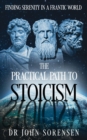 Image for The Practical Path to Stoicism : Finding Serenity in a Frantic World: Finding Serenity in a Frantic World