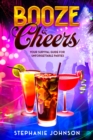 Image for Booze &amp; Cheers : Your Survival Guide for Unforgettable Parties: Your Survival Guide for Unforgettable Parties