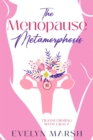 Image for The Menopause Metamorphosis : Transforming with Grace: Transforming with Grace
