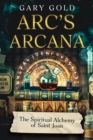 Image for Arc&#39;s Arcana : The Spiritual Alchemy of Saint Joan: The Spiritual Alchemy of Saint Joan
