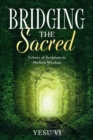 Image for Bridging the Sacred : Echoes of Scripture in Modern Wisdom: Echoes of Scripture in Modern Wisdom