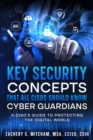 Image for Key Security Concepts that all CISOs Should Know-Cyber Guardians : A CISO&#39;s Guide to Protecting the Digital World: A CISO&#39;s Guide to Protecting the Digital World