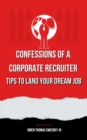 Image for Confessions of a Corporate Recruiter: Tips to Land Your Dream Job