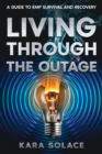 Image for Living Through the Outage: A Guide to EMP Survival and Recovery