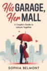 Image for His Garage, Her Mall: A Couple&#39;s Guide to Leisure Together