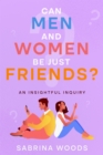 Image for Can Men and Women Be Just Friends?: An Insightful Inquiry