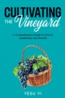 Image for Cultivating the Vineyard: A Comprehensive Guide to Church Leadership and Growth