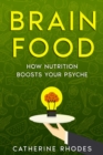 Image for Brain Food: How Nutrition Boosts Your Psyche