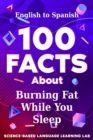 Image for 100 Facts About Burning Fat While You Sleep: English to Spanish