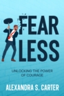 Image for Fearless: Unlocking the Power of Courage