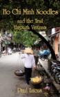 Image for Ho Chi Minh Noodles and the Trail Through Vietnam