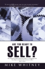 Image for Are You Ready to Sell?: B2b Industrial Buyers Operate in a World of Fast Changing Needs. You Must Change Even Faster to Win Orders. Here&#39;s How!