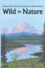 Image for Wild by Nature: Selected Prose, Poetry and Essays by an Alaskan Woman