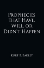 Image for Prophecies That Have, Will, or Didn&#39;t Happen