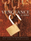 Image for Vengeance Is Mine: The Key to Peace and Freedom from Injustices