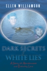 Image for Dark Secrets - White Lies: A Story of Abandonment and Enduring Love