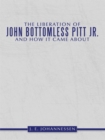 Image for Liberation of John Bottomless Pitt Jr. and How It Came About