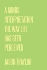Image for Minds Interpretation the Way Life Has Been Perceived