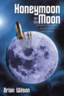 Image for Honeymoon on the Moon: A Novel of Romance, Science Fiction, and Comedy