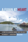 Image for Fijian at Heart: A Story of an Amazing Journey with the Beauty of Diversity Fiji and Beyond