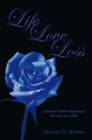 Image for Life Love Loss: A Mother&#39;S Worst Nightmare the Loss of a Child