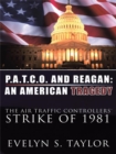 Image for P.A.T.C.O. and Reagan: an American Tragedy: The Air Traffic Controllers&#39; Strike of 1981