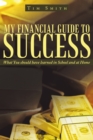Image for My Financial Guide to Success: What You Should Have Learned in School and at Home