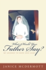 Image for What Would Your Father Say?: My Journey to Hope and Light