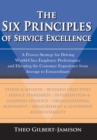 Image for Six Principles of Service Excellence: A Proven Strategy for Driving World-Class Employee Performance and Elevating the Customer Experience from Average to Extraordinary