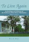 Image for To Live Again : Archeology and History of the Robinson-West River Plantation 1857-2011