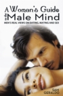 Image for Woman&#39;S Guide to the Male Mind: Men&#39;S Real Views on Dating, Mating and Sex