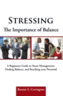 Image for Stressing the Importance of Balance: A Beginners Guide to Stress Management, Finding Balance, and Reaching Your Potential