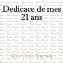 Image for Dedicace de mes 21 ans : L&#39;amour, la vie, la mort et notre createur